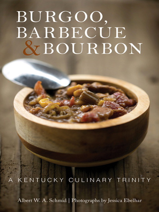 Title details for Burgoo, Barbecue, and Bourbon by Albert W. A. Schmid - Wait list